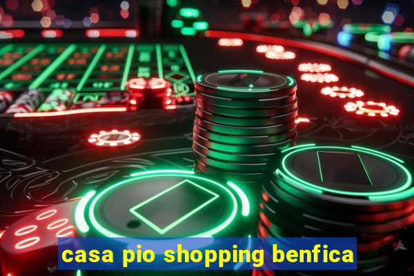 casa pio shopping benfica